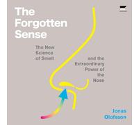 The Forgotten Sense: The New Science of Smell-and the Extraordinary Power of the Nose