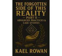 The Forgotten Side of This Reality - Part II: Advanced Practices & Case Studies