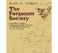 The Forgotten Society: Lives Out of Sight in Nursing Homes, Prisons, and Mental Institutions: A Portfolio of 92 Drawings