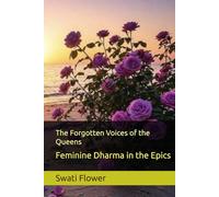 The Forgotten Voices of the Queens: Feminine Dharma in the Epics