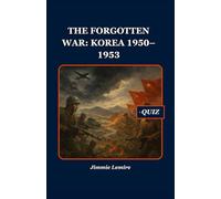 The Forgotten War: Korea 1950-1953