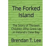 The Forked Island: The Story of Thirteen Children Who Grew Up in Ireland's Clew Bay