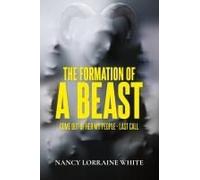 The Formation Of A Beast: Come Out Of Her My People- Last Call Paperback Book By Nancy Lorraine White