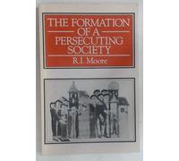 The Formation of a Persecuting Society: Power and Deviance in Western Europe, 950-1250
