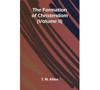 The Formation of Christendom (Volume II)