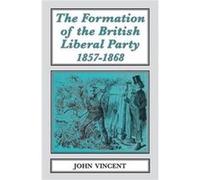 The Formation of The British Liberal Party 18571868 by John Vincent John Vincent (Auteur)