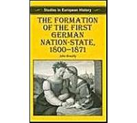 The Formation Of The First German Nation-State, 1800-1871