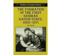The Formation Of The First German Nation-State, 1800-1871