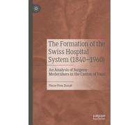 The Formation Of The Swiss Hospital System (1840-1960)