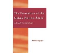 The Formation of the Uzbek NationState by Anita Sengupta Anita Sengupta (Auteur)