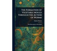 The Formation of Vegetable Mould Through the Action of Worms