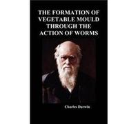 The Formation of Vegetable Mould Through the Action of Worms by Charles Darwin Hardcover Book Charles Darwin (Auteur)