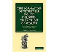 The Formation of Vegetable Mould Through the Action of Worms, Cambridge Library Collection Charles Darwin (Auteur)