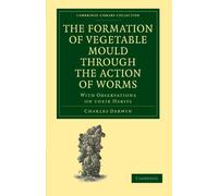The Formation of Vegetable Mould through the Action of Worms: With Observations on their Habits