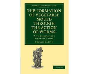 The Formation of Vegetable Mould through the Action of Worms: With Observations on their Habits