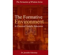 The Formative Environment in Classical Catholic Education