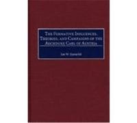 The Formative Influences, Theories, and Campaigns of the Archduke Carl of Austria, Contributions in Military Studies Lee Eysturlid (Auteur)