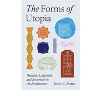 The Forms of Utopia Paradox, Labyrinth, and Recursion in the Renaissance - Jenny C. Mann - Princeton University Press - ebook (ePub) - Livre