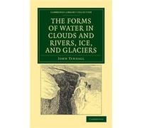 The Forms of Water in Clouds and Rivers Ice and Glaciers - John Tyndall - Cambridge University Press - Livre en Anglais - Paperback John TyndallJohn Tyndall (Auteur)