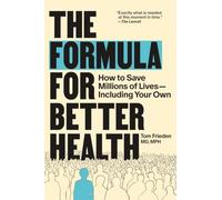 The Formula for Better Health: How to Save Millions of Lives-Including Your Own