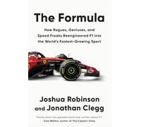 The Formula: How Rogues, Geniuses, and Speed Freaks Reengineered F1 into the World's Fastest-Growing Sport