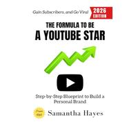 The Formula to Be a YouTube Star:: Step-by-Step Blueprint to Build a Personal Brand, Gain Subscribers, and Go Viral