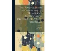 The Formulation And Analysis Of Numerical Methods For Inverse Eigenvalue Problems
