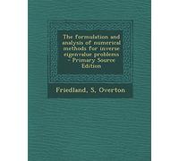 The Formulation and Analysis of Numerical Methods for Inverse Eigenvalue Problems - Primary Source Edition