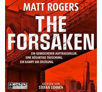The Forsaken: Ein knallharter und kompromissloser Actionthriller um Verrat, Gewalt und Erlösung von Bestsellerautor Matt Rogers