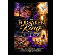 The Forsaken King: Before & After The Cross