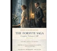 THE FORSYTE SAGA: COMPLETE VOLUMES I-III - Illustrated