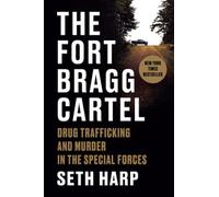 The Fort Bragg Cartel: Drug Trafficking and Murder in the Special Forces