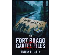 The Fort Bragg Cartel Files: Exposing the Drug Trafficking, Murders, Betrayals, and Cover-Ups Spread Through the U.S. Military