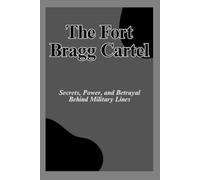 The Fort Bragg Cartel: Secrets, Power, and Betrayal Behind Military Lines