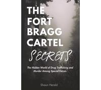 The Fort Bragg Cartel Secrets: The Hidden World of Drug Trafficking and Murder Among Special Forces