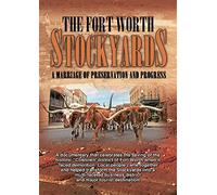 The Fort Worth Stockyards: A Marriage of Preservation and Progress