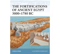 The Fortifications of Ancient Egypt 3000-1780 BC