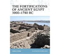 Carola Vogel – The Fortifications of Ancient Egypt 3000-1780 BC – Fortress Series