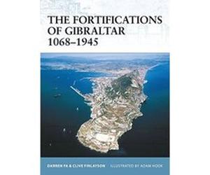 The Fortifications of Gibraltar 1068-1945 Fa, Darren, Finlayson, Clive (Auteur)