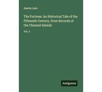 The Fortress. An Historical Tale of the Fifteenth Century, from Records of the Channel Islands: Vol. 2