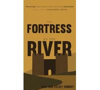 The Fortress by the River: Receiving God's Heart in the Face of the Impossible