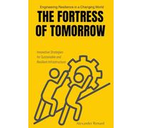 The Fortress of Tomorrow: Engineering Resilience in a Changing World: Innovative Strategies for Sustainable and Resilient Infrastructure