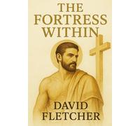 The Fortress Within: Building a Spiritual Moral and Financial Legacy as a Catholic Man