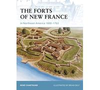 The Forts of New France in Northeast America 1600-1763