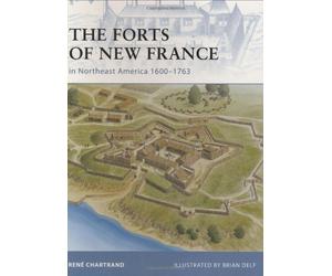 [(The Forts of New France in Northeast America 1600-1763)] [Author: Rene Chartrand] published on (May, 2008)