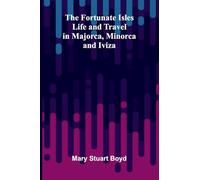 The Fortunate Isles: Life and Travel in Majorca, Minorca and Iviza