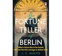 The Fortune Teller of Berlin: A gripping tale of love and resilience in wartime Germany, as one woman takes her chance to change the course of history