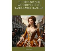 The Fortunes and Misfortunes of the Famous Moll Flanders: Life and Trials of a Resilient Woman (Annotated)