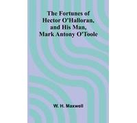 The Fortunes Of Hector O'halloran, And His Man, Mark Antony O'toole