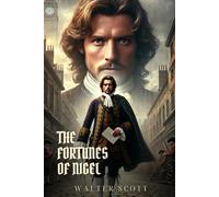 THE FORTUNES OF NIGEL: Classic Edition with Complete Original Illustrations